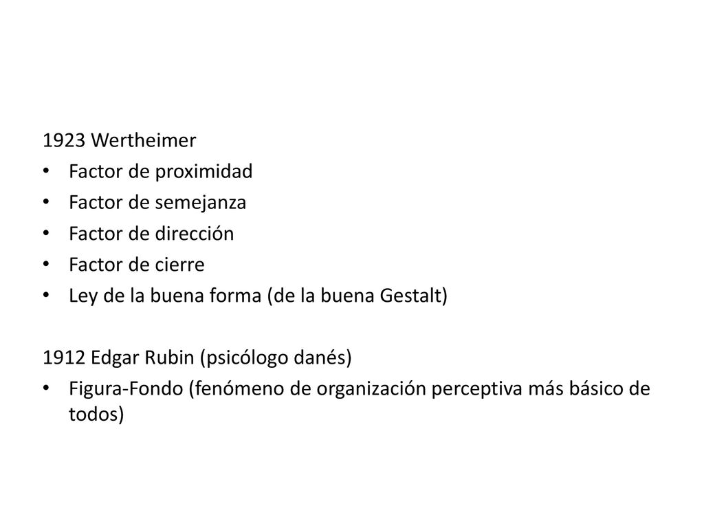 1923 Wertheimer Factor de proximidad. Factor de semejanza. Factor de dirección. Factor de cierre.