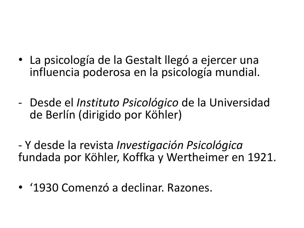 La psicología de la Gestalt llegó a ejercer una influencia poderosa en la psicología mundial.