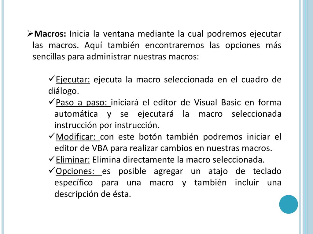 Macros: Inicia la ventana mediante la cual podremos ejecutar las macros. Aquí también encontraremos las opciones más sencillas para administrar nuestras macros: