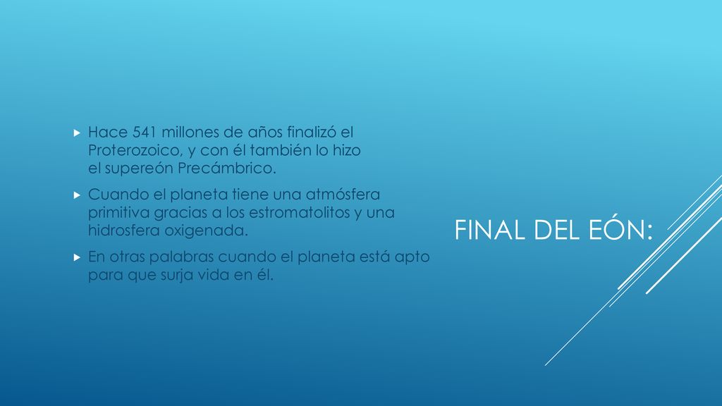FINAL DEL EÓN: Hace 541 millones de años finalizó el Proterozoico, y con él también lo hizo el supereón Precámbrico.
