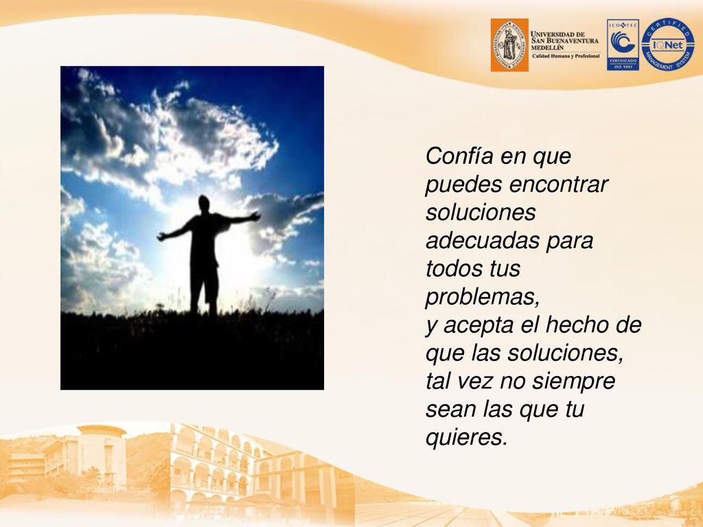 Confía en que puedes encontrar soluciones adecuadas para todos tus problemas,