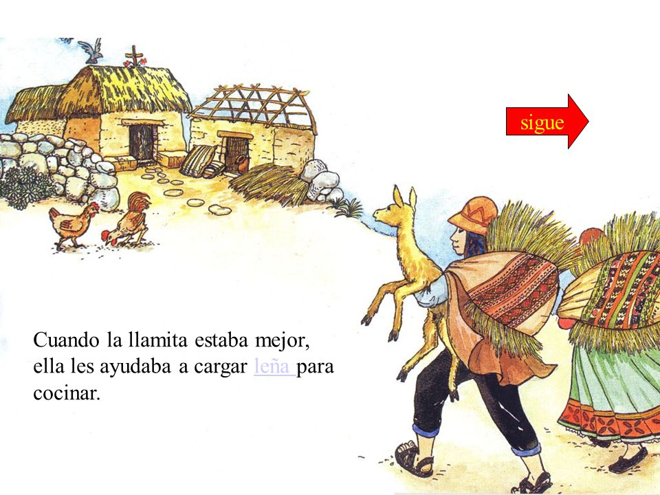 sigue Cuando la llamita estaba mejor, ella les ayudaba a cargar leña para cocinar.