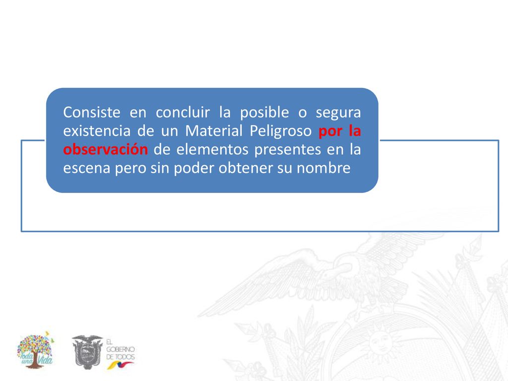 Consiste en concluir la posible o segura existencia de un Material Peligroso por la observación de elementos presentes en la escena pero sin poder obtener su nombre