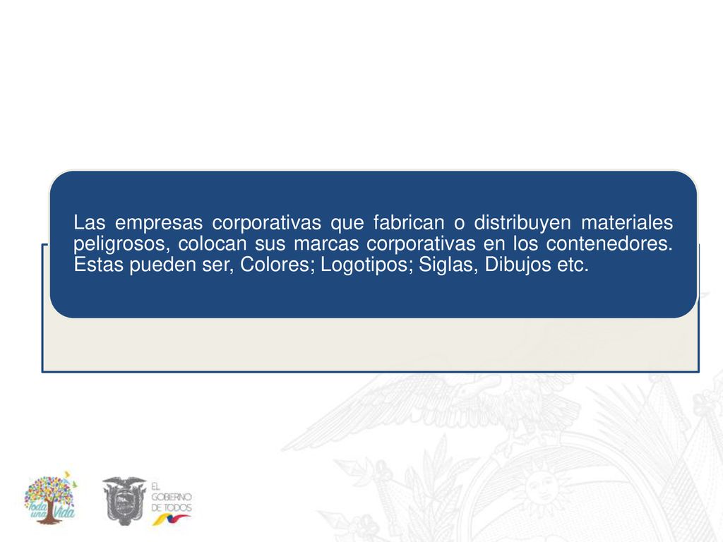Las empresas corporativas que fabrican o distribuyen materiales peligrosos, colocan sus marcas corporativas en los contenedores.