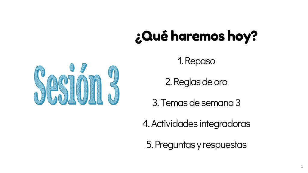 ¿Qué haremos hoy. 1. Repaso 2. Reglas de oro 3. Temas de semana 3 4