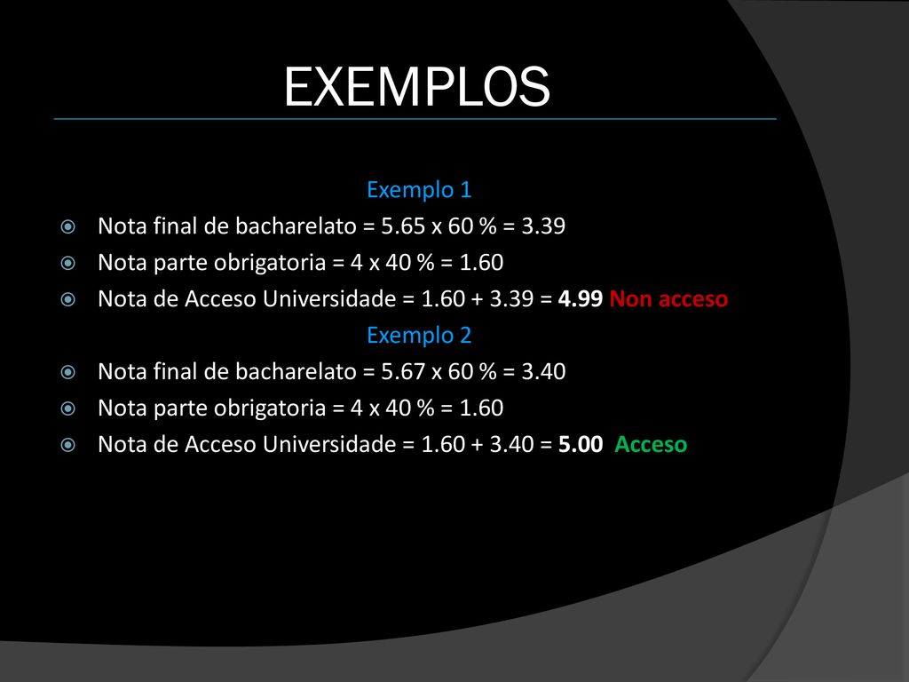 EXEMPLOS Exemplo 1 Nota final de bacharelato = 5.65 x 60 % = 3.39