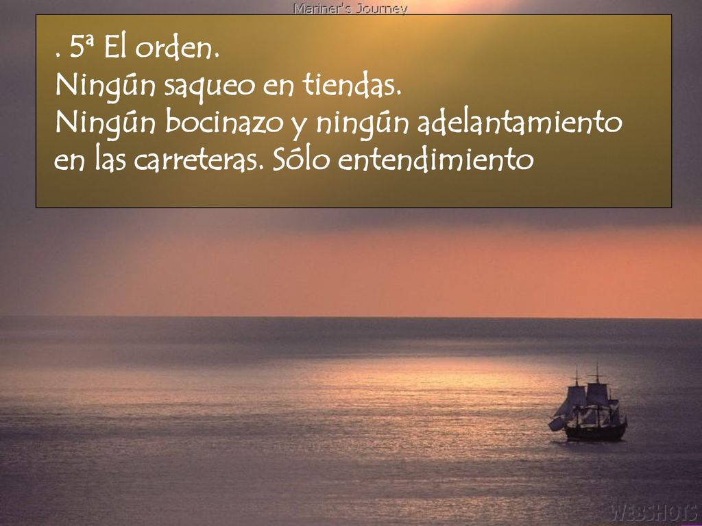 5ª El orden. Ningún saqueo en tiendas. Ningún bocinazo y ningún adelantamiento en las carreteras.