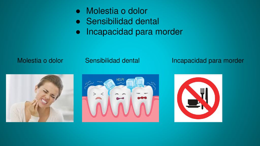 Molestia o dolor Sensibilidad dental Incapacidad para morder