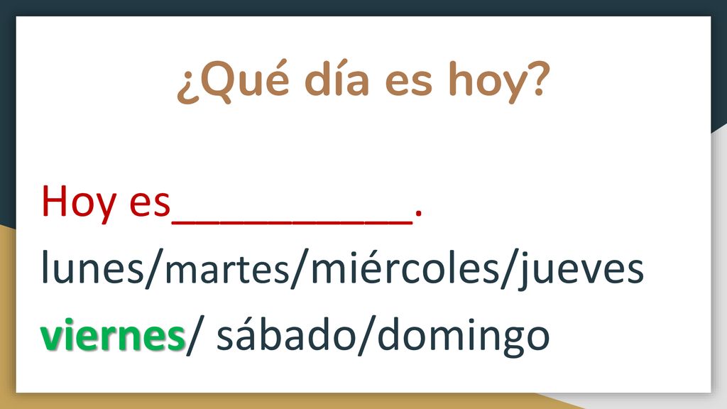 ¿Qué día es hoy Hoy es__________. lunes/martes/miércoles/jueves viernes/ sábado/domingo