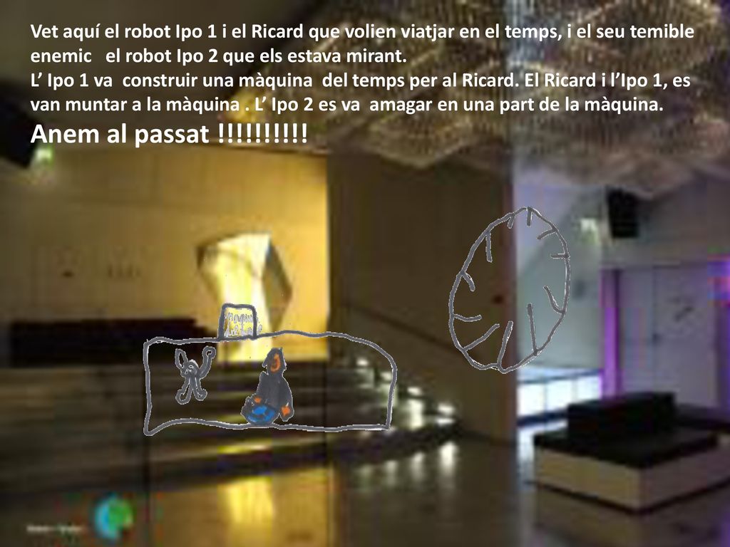 Vet aquí el robot Ipo 1 i el Ricard que volien viatjar en el temps, i el seu temible enemic el robot Ipo 2 que els estava mirant.