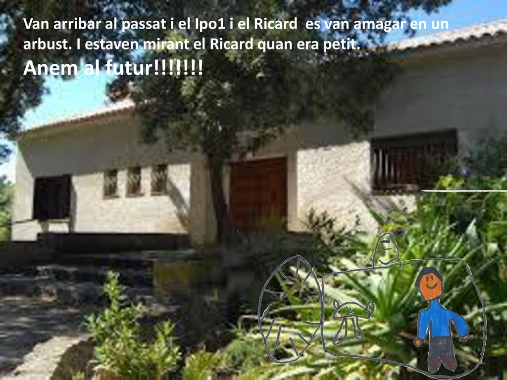Van arribar al passat i el Ipo1 i el Ricard es van amagar en un arbust