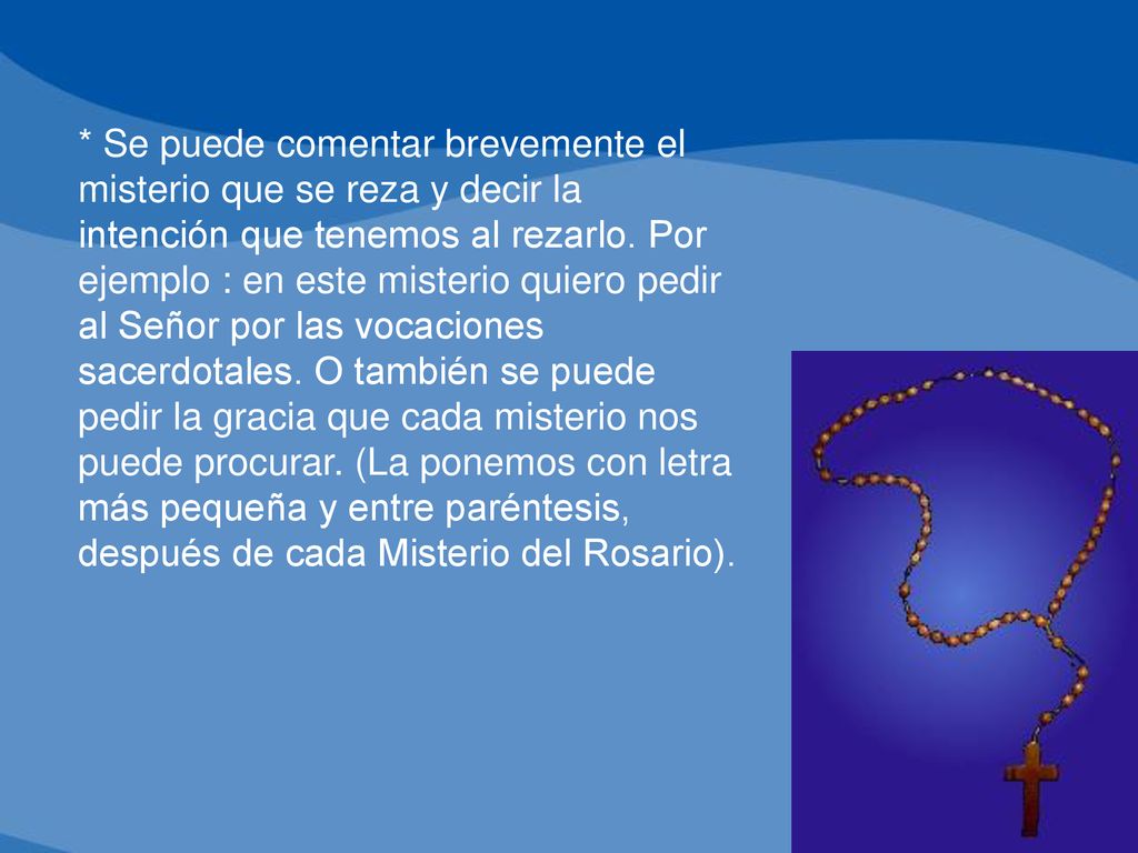 * Se puede comentar brevemente el misterio que se reza y decir la intención que tenemos al rezarlo.