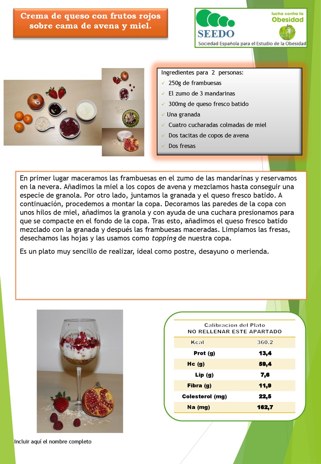 Crema de queso con frutos rojos sobre cama de avena y miel.