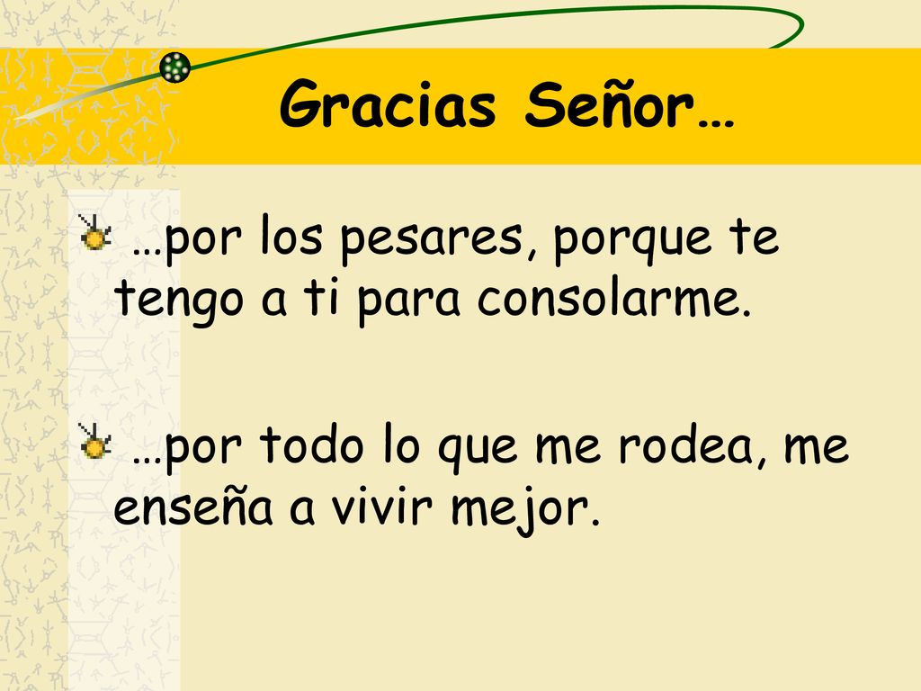 Gracias Señor… …por los pesares, porque te tengo a ti para consolarme.