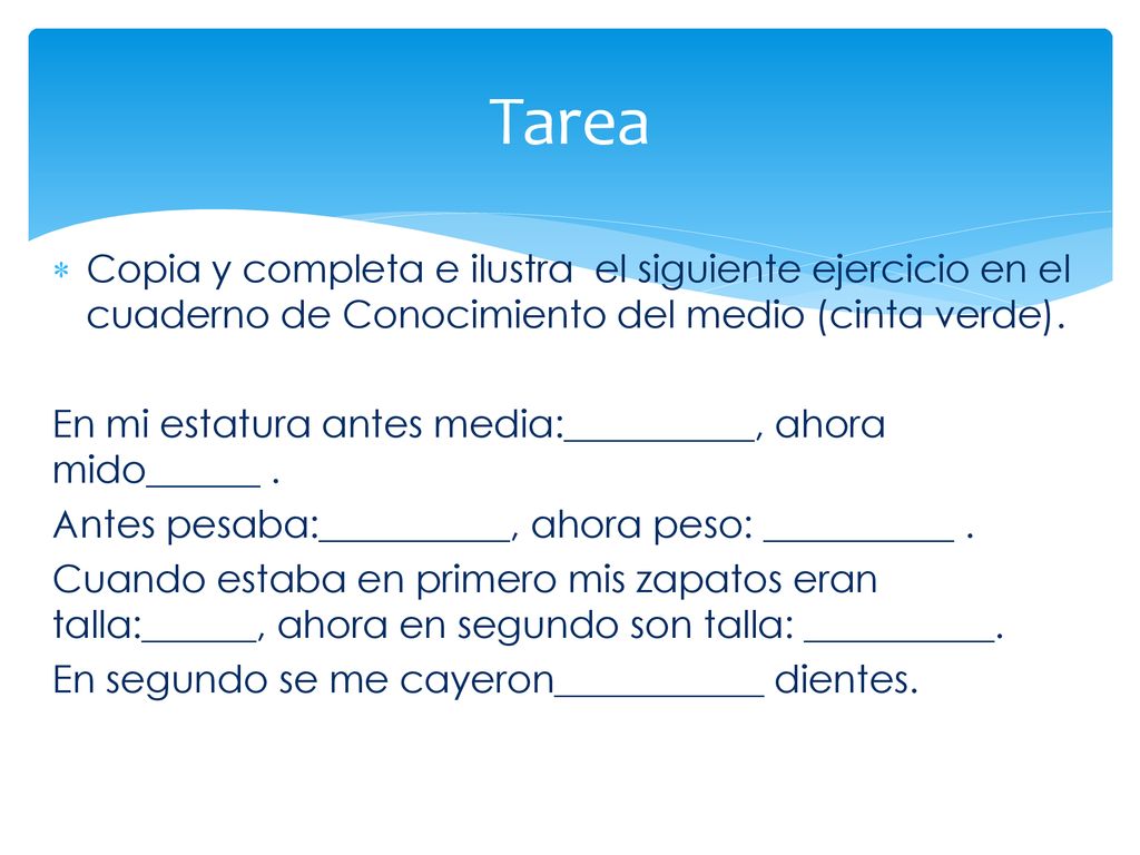 Tarea Copia y completa e ilustra el siguiente ejercicio en el cuaderno de Conocimiento del medio (cinta verde).