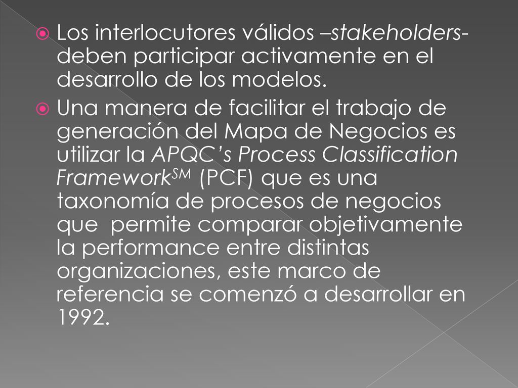Los interlocutores válidos –stakeholders- deben participar activamente en el desarrollo de los modelos.