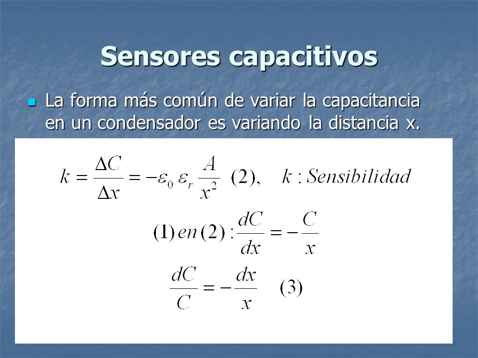 Sensores capacitivos La forma más común de variar la capacitancia en un condensador es variando la distancia x.