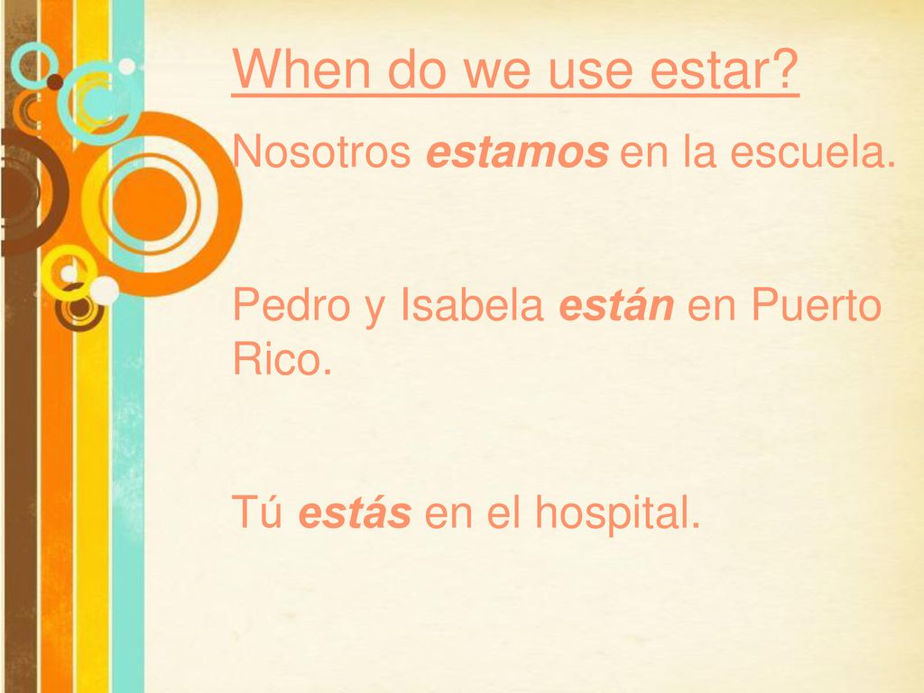 When do we use estar Nosotros estamos en la escuela.