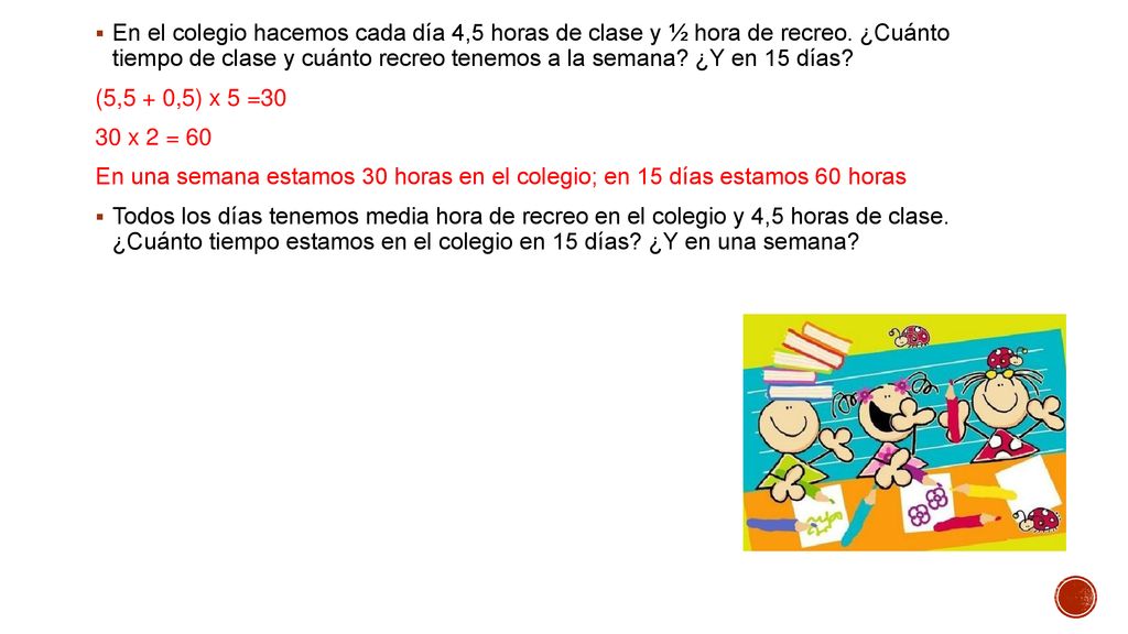 En el colegio hacemos cada día 4,5 horas de clase y ½ hora de recreo