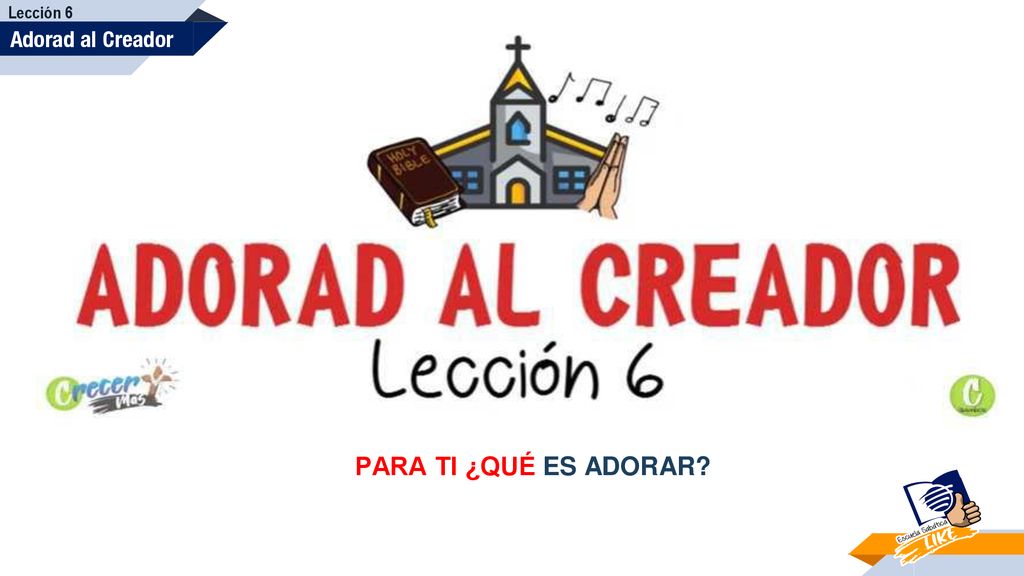 Lección 6 Adorad al Creador PARA TI ¿QUÉ ES ADORAR 3 3