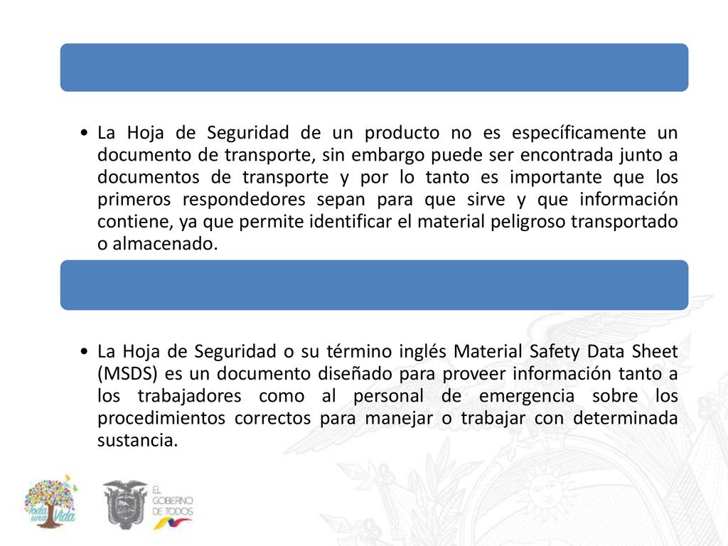 La Hoja de Seguridad de un producto no es específicamente un documento de transporte, sin embargo puede ser encontrada junto a documentos de transporte y por lo tanto es importante que los primeros respondedores sepan para que sirve y que información contiene, ya que permite identificar el material peligroso transportado o almacenado.