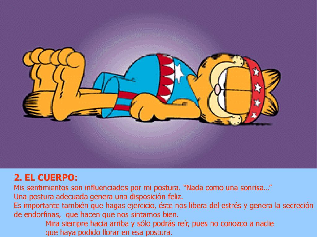 2. EL CUERPO: Mis sentimientos son influenciados por mi postura. Nada como una sonrisa… Una postura adecuada genera una disposición feliz.