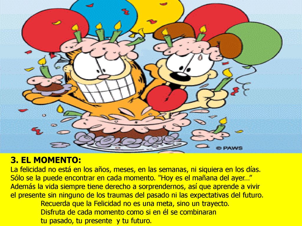 3. EL MOMENTO: La felicidad no está en los años, meses, en las semanas, ni siquiera en los días.