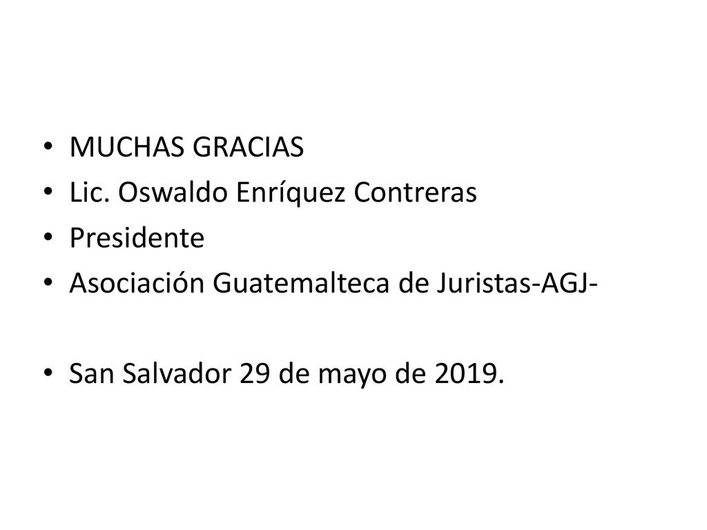 MUCHAS GRACIAS Lic. Oswaldo Enríquez Contreras. Presidente. Asociación Guatemalteca de Juristas-AGJ-