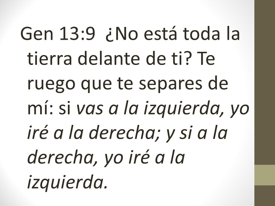 Gen 13:9 ¿No está toda la tierra delante de ti