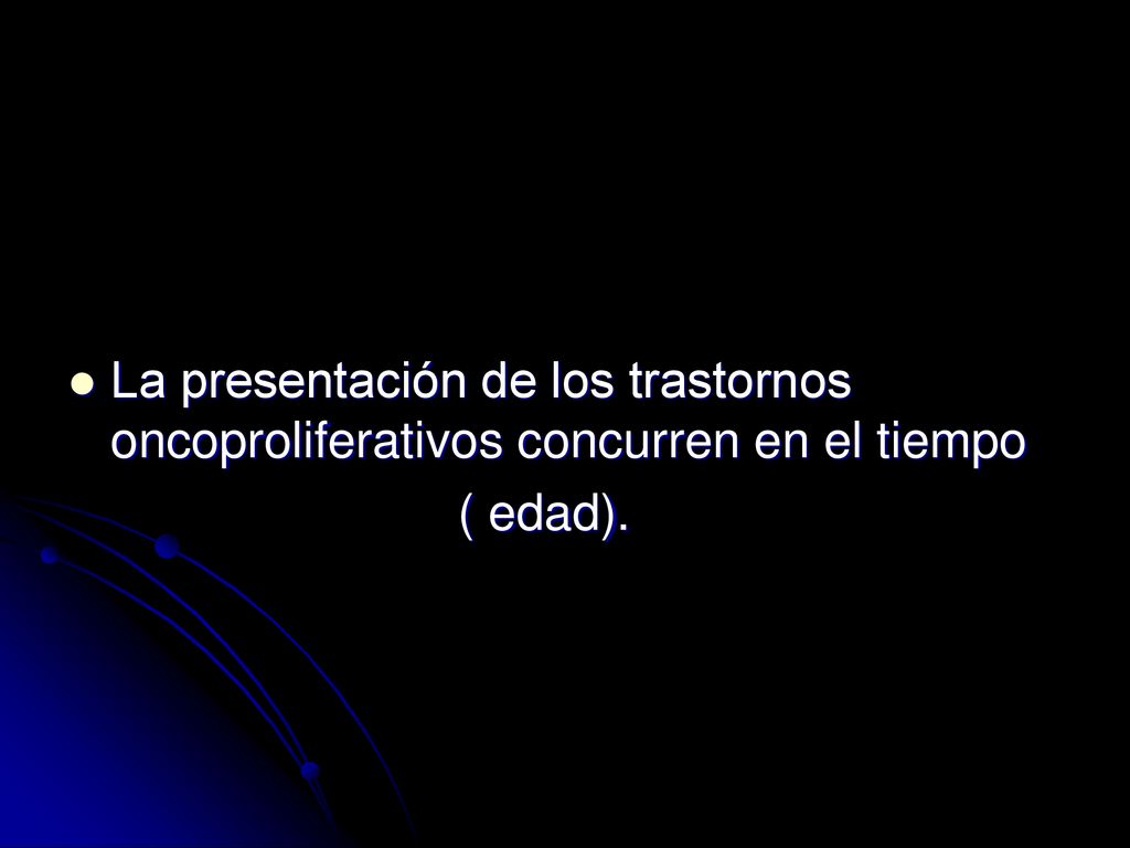 La presentación de los trastornos oncoproliferativos concurren en el tiempo