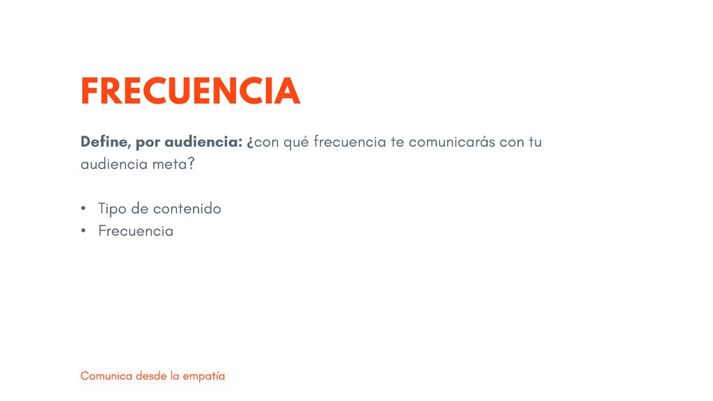 FRECUENCIA Define, por audiencia: ¿con qué frecuencia te comunicarás con tu audiencia meta Tipo de contenido.