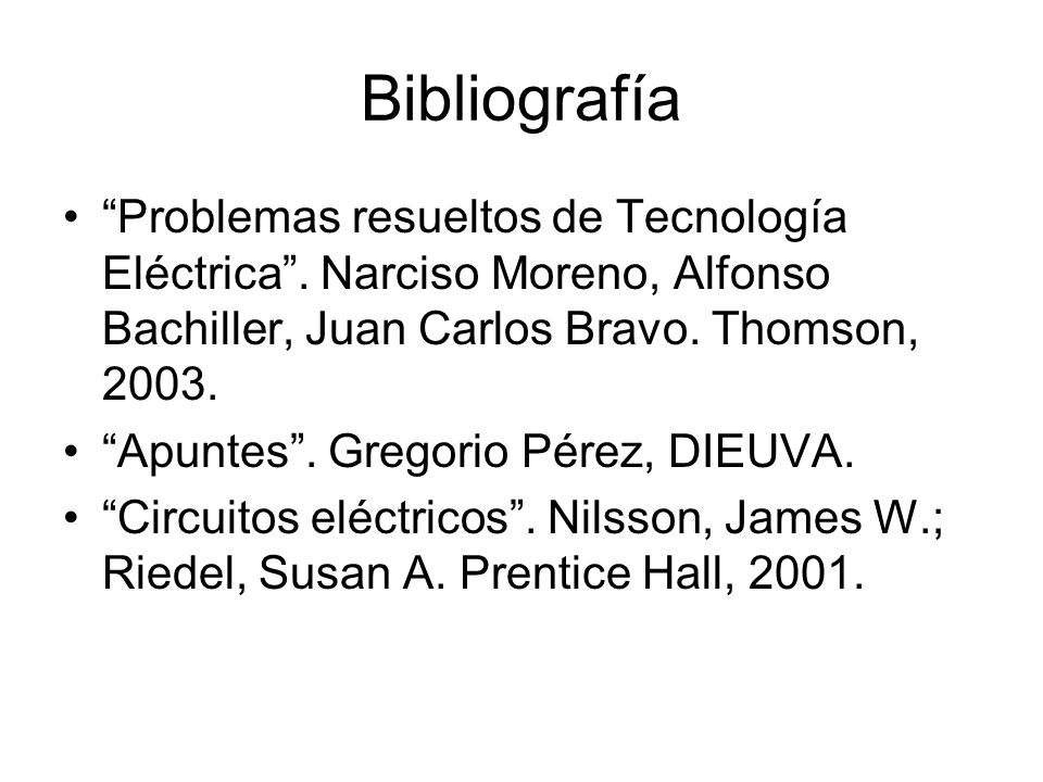 Bibliografía Problemas resueltos de Tecnología Eléctrica . Narciso Moreno, Alfonso Bachiller, Juan Carlos Bravo. Thomson,