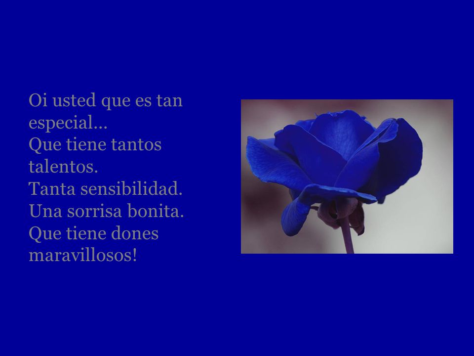 Oi usted que es tan especial. Que tiene tantos talentos