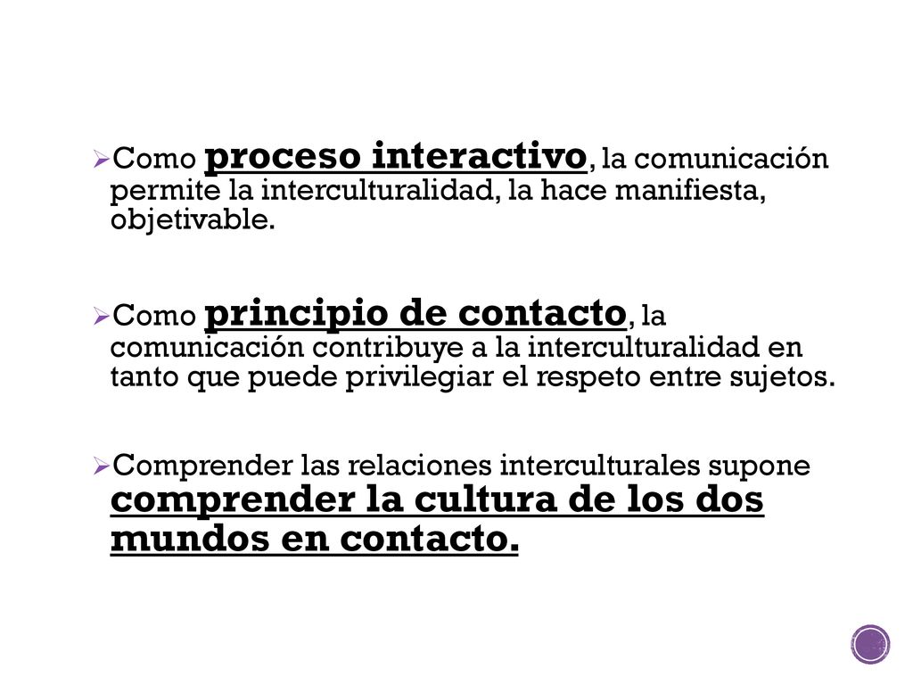 Como proceso interactivo, la comunicación permite la interculturalidad, la hace manifiesta, objetivable.
