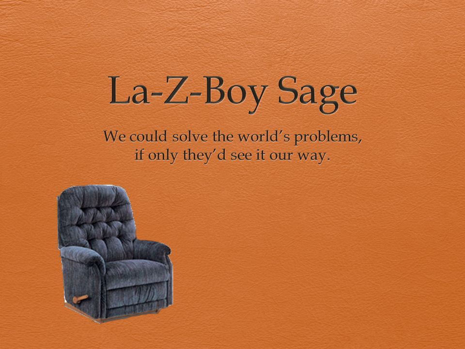 We could solve the world’s problems, if only they’d see it our way.