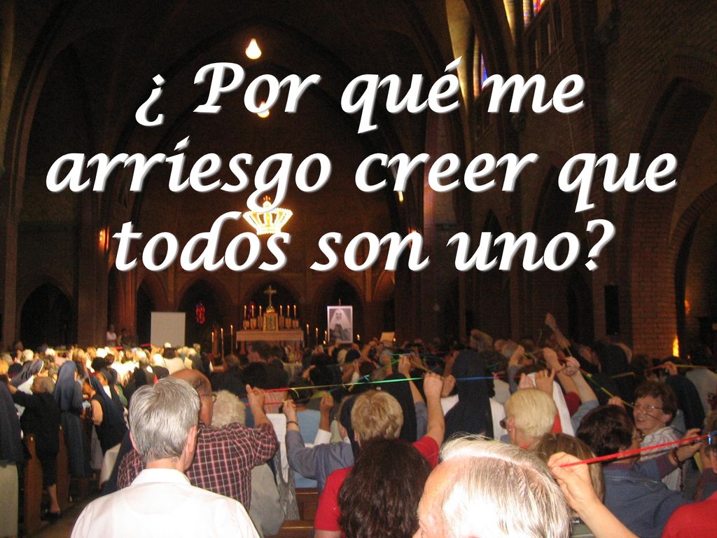 ¿ Por qué me arriesgo creer que todos son uno
