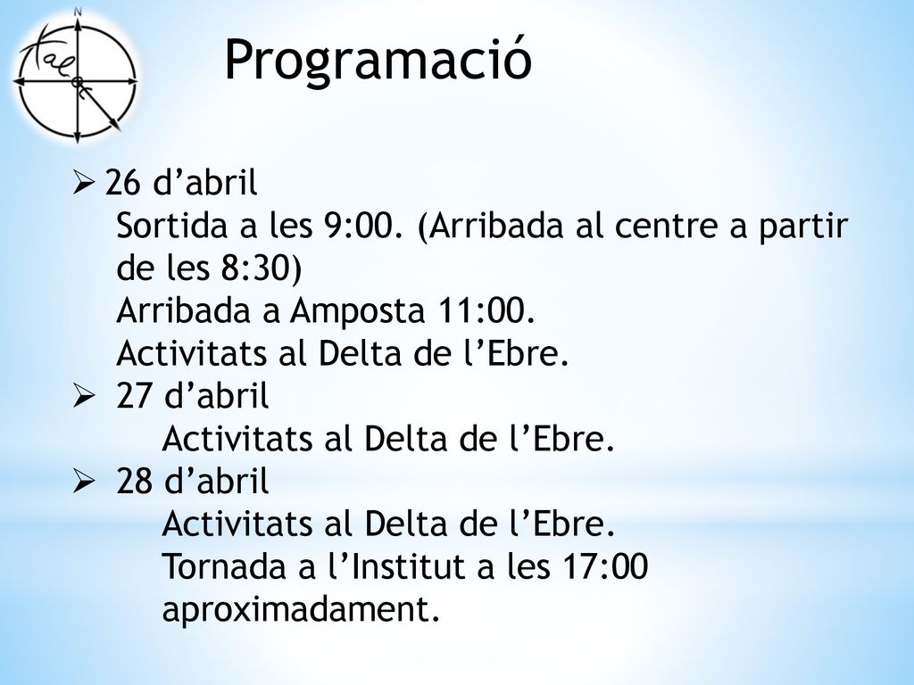 Programació 26 d’abril. Sortida a les 9:00. (Arribada al centre a partir de les 8:30) Arribada a Amposta 11:00.