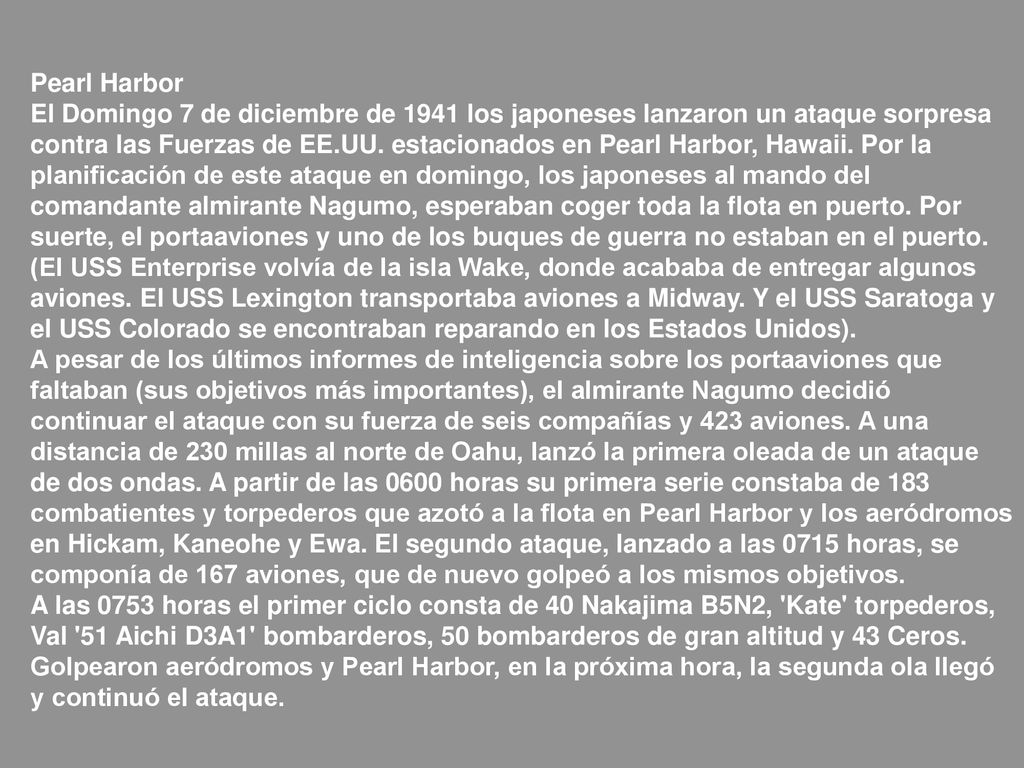 Pearl Harbor El Domingo 7 de diciembre de 1941 los japoneses lanzaron un ataque sorpresa contra las Fuerzas de EE.UU.
