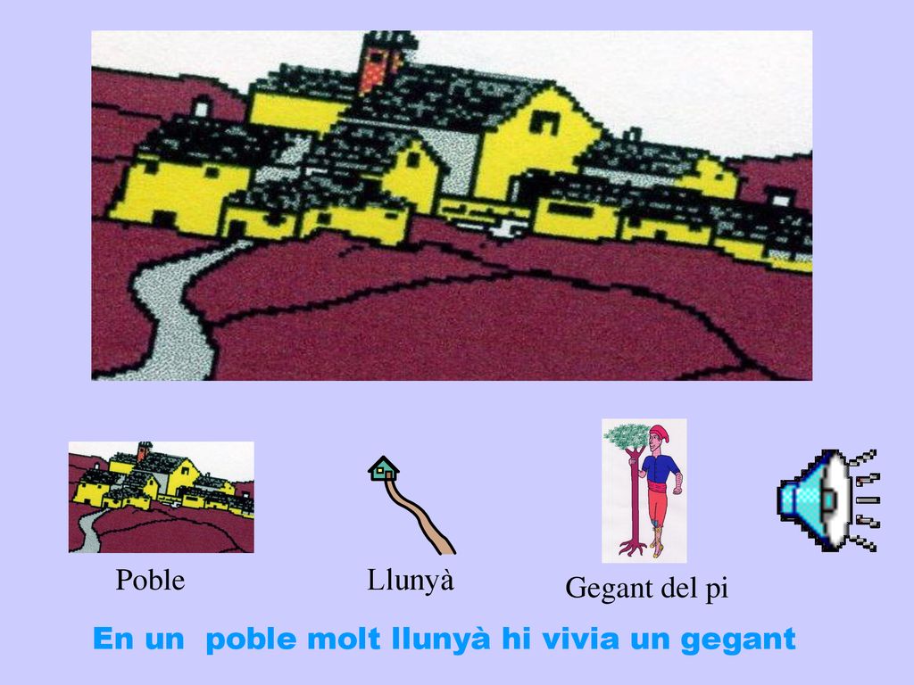Poble Llunyà Gegant del pi En un poble molt llunyà hi vivia un gegant
