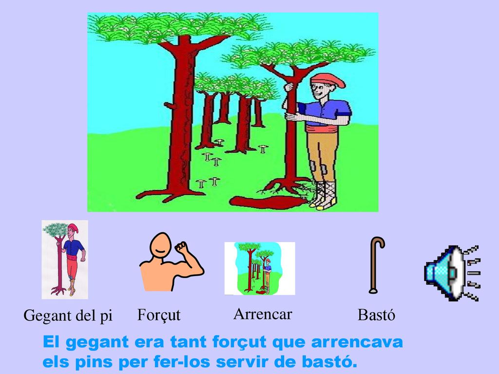 Gegant del pi Forçut. Arrencar. Bastó. El gegant era tant forçut que arrencava.