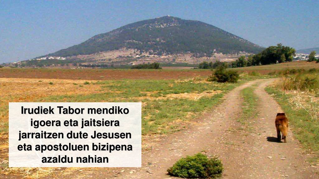 Irudiek Tabor mendiko igoera eta jaitsiera jarraitzen dute Jesusen eta apostoluen bizipena azaldu nahian