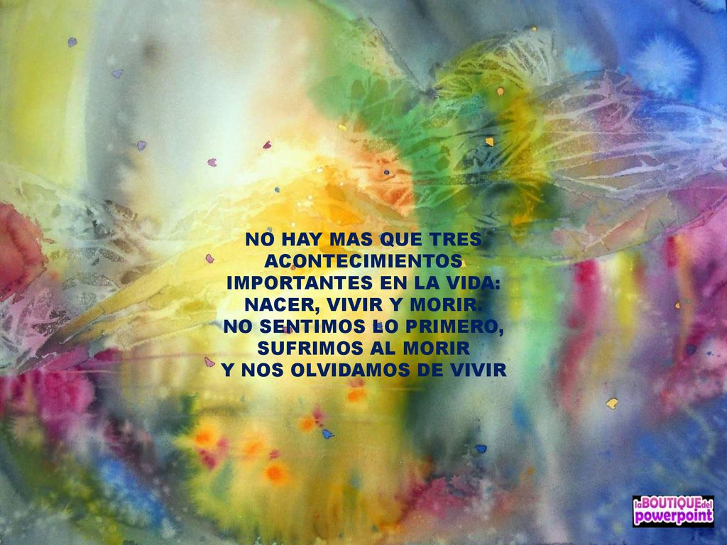 NO SENTIMOS LO PRIMERO, SUFRIMOS AL MORIR Y NOS OLVIDAMOS DE VIVIR