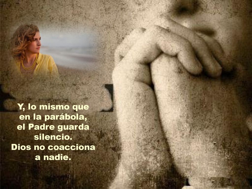 Y, lo mismo que en la parábola, el Padre guarda silencio.