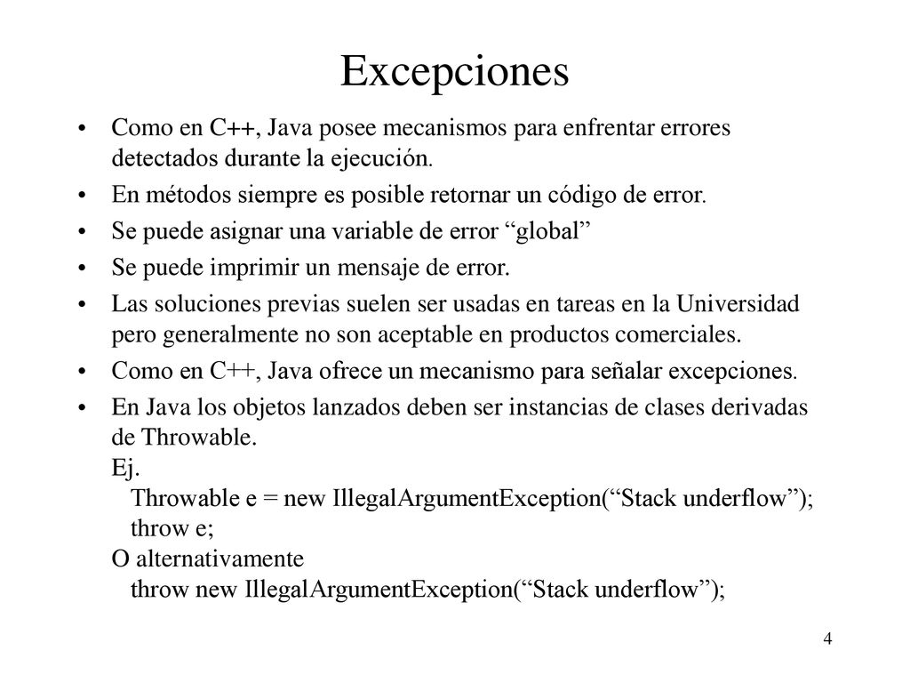 Excepciones Como en C++, Java posee mecanismos para enfrentar errores detectados durante la ejecución.