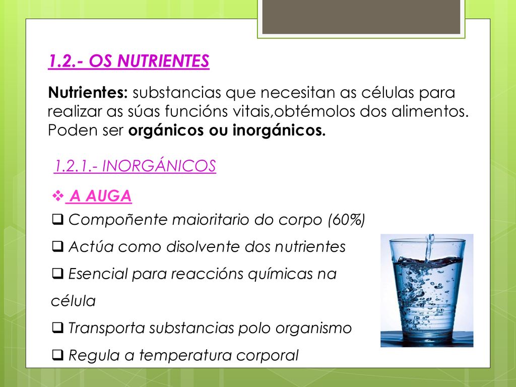 1.2.- OS NUTRIENTES Nutrientes: substancias que necesitan as células para realizar as súas funcións vitais,obtémolos dos alimentos.