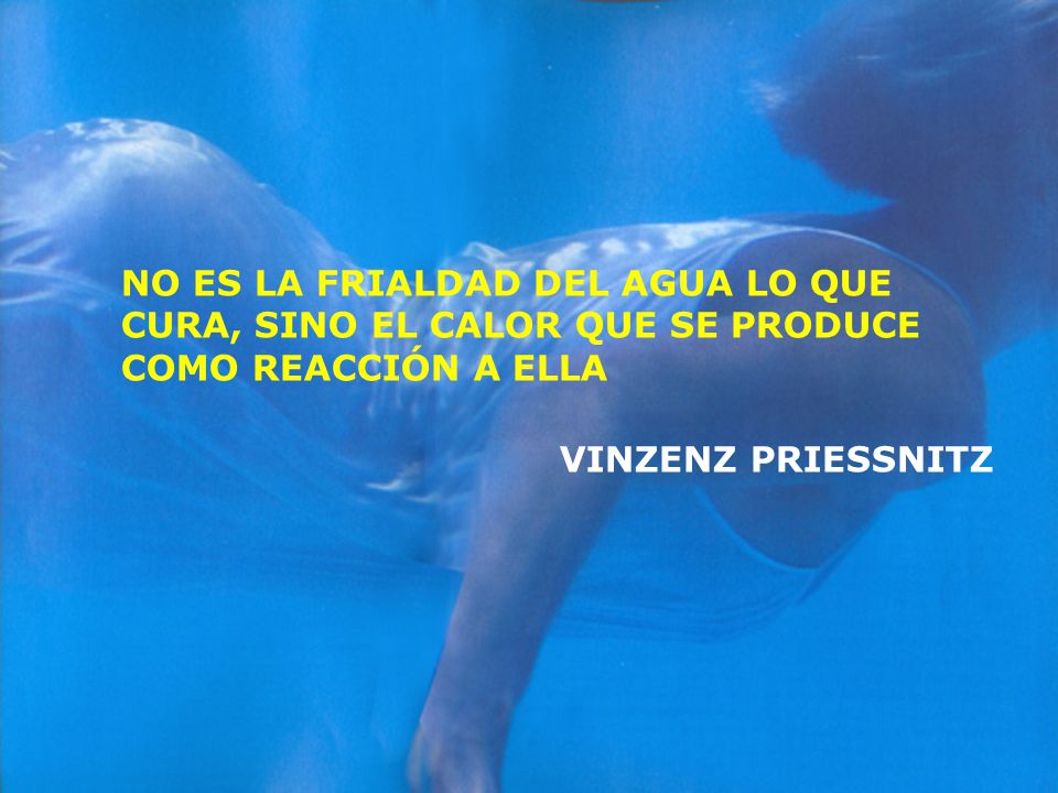 NO ES LA FRIALDAD DEL AGUA LO QUE CURA, SINO EL CALOR QUE SE PRODUCE COMO REACCIÓN A ELLA