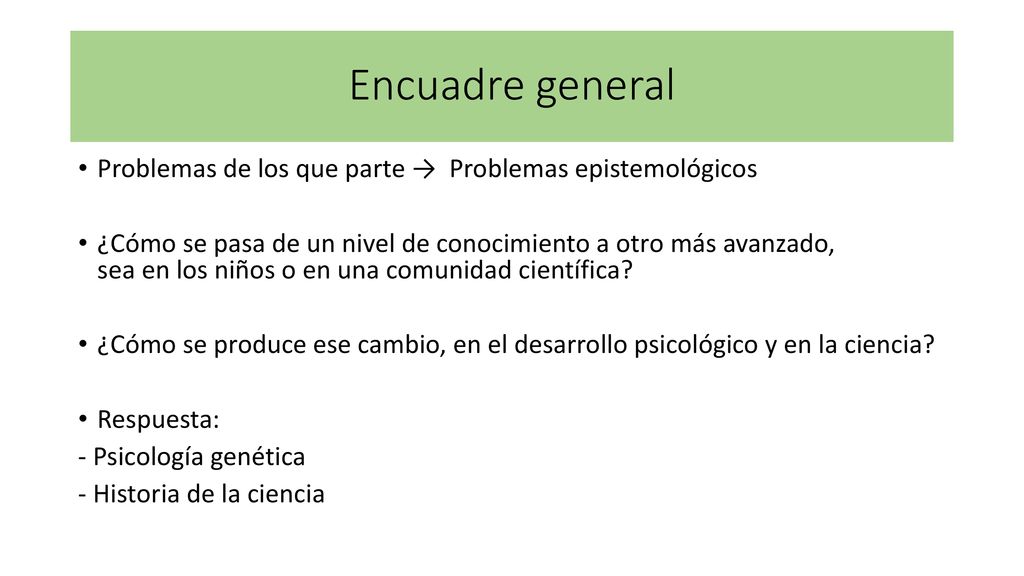 Encuadre general Problemas de los que parte → Problemas epistemológicos.