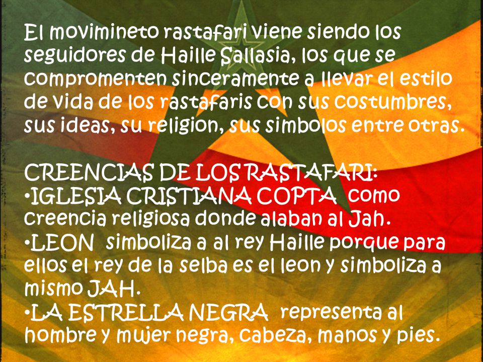 El movimineto rastafari viene siendo los seguidores de Haille Sallasia, los que se compromenten sinceramente a llevar el estilo de vida de los rastafaris con sus costumbres, sus ideas, su religion, sus simbolos entre otras.