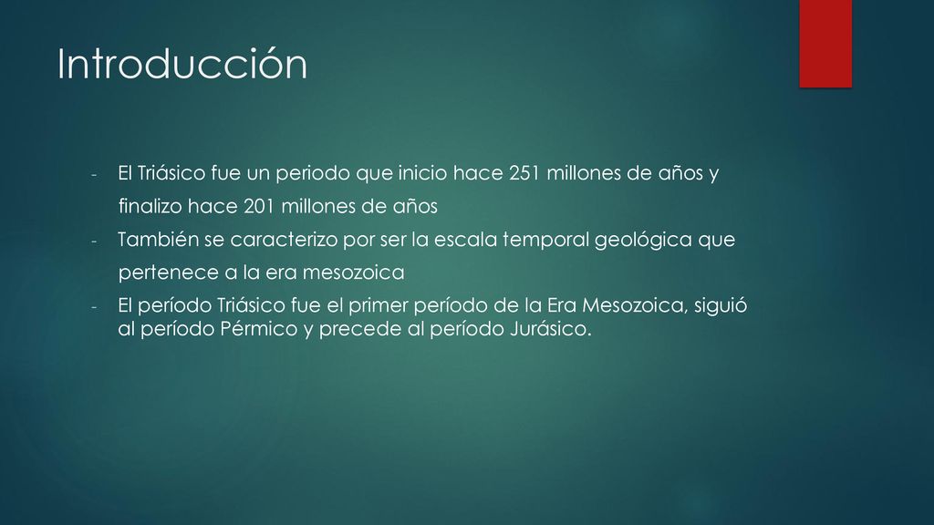 Introducción El Triásico fue un periodo que inicio hace 251 millones de años y. finalizo hace 201 millones de años.