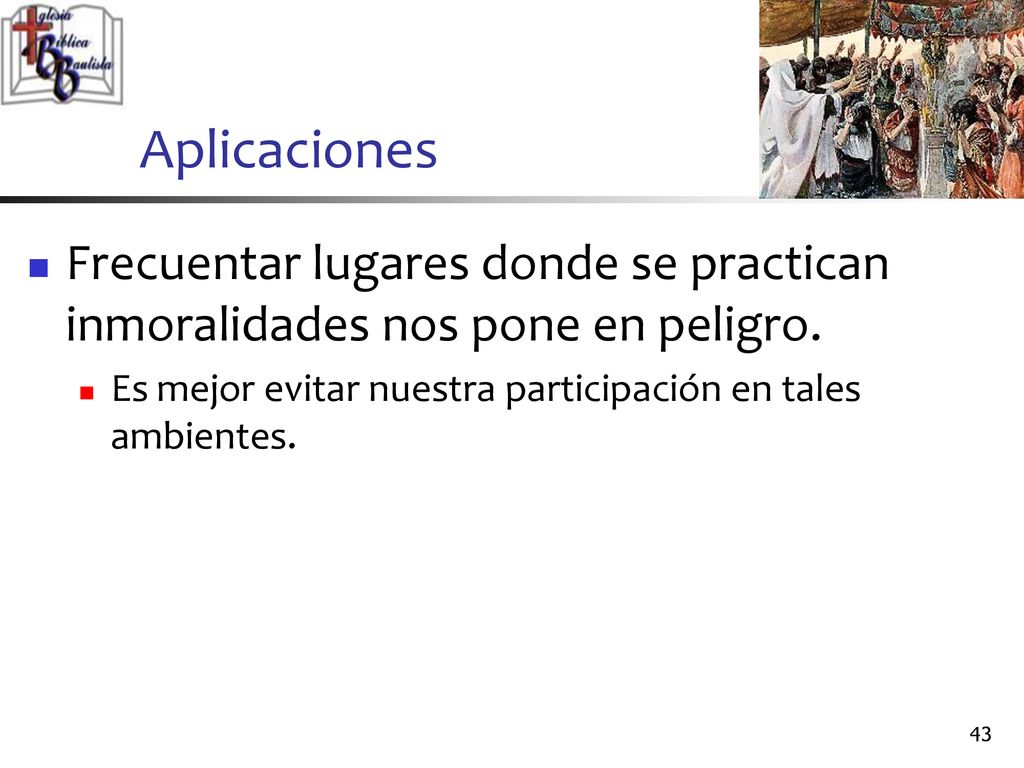 Aplicaciones Frecuentar lugares donde se practican inmoralidades nos pone en peligro. Es mejor evitar nuestra participación en tales ambientes.